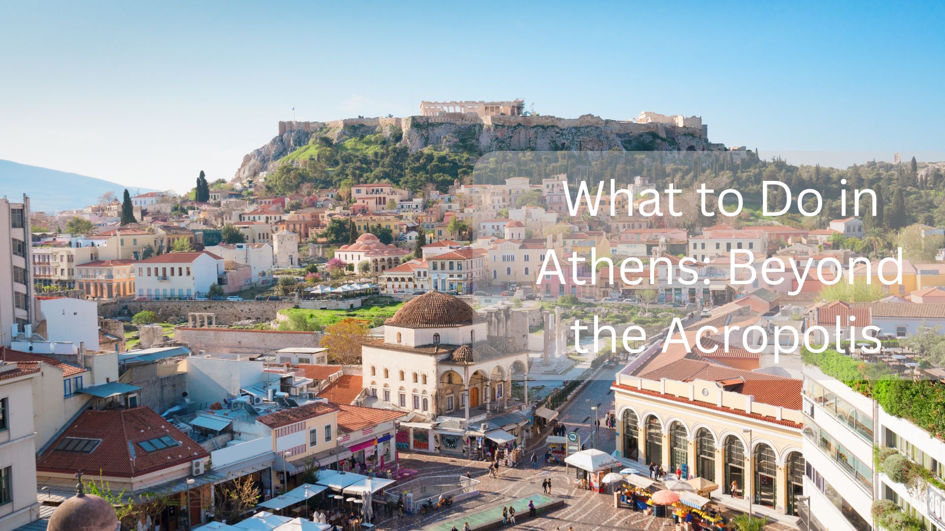 What to Do in Athens: Beyond the Acropolis in 2025